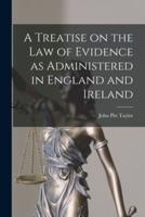 A Treatise on the Law of Evidence as Administered in England and Ireland