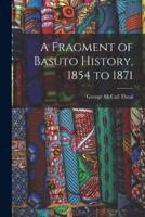 A Fragment of Basuto History, 1854 to 1871