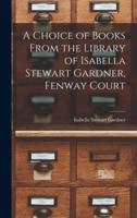 A Choice of Books From the Library of Isabella Stewart Gardner, Fenway Court