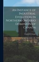 An Instance of Industrial Evolution in Northern Ontario Dominion of Canada