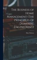 The Business of Home Management (The Principles of Domestic Engineering)