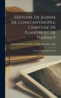 Histoire De Jeanne De Constantinople, Comtesse De Flandre Et De Hainaut