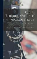 Q. S. F. Tertulliani Liber Apologeticus