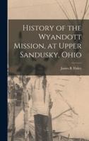 History of the Wyandott Mission, at Upper Sandusky, Ohio