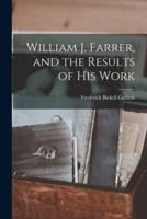 William J. Farrer, and the Results of His Work