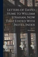 Letters of David Hume to William Strahan, Now First Edited With Notes, Index