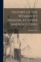History of the Wyandott Mission, at Upper Sandusky, Ohio