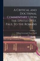 A Critical and Doctrinal Commentary Upon the Epistle of St. Paul to the Romans
