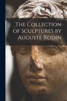 The Collection of Sculptures by Auguste Rodin