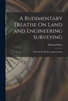 A Rudimentary Treatise On Land and Engineering Surveying