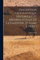 Description Géographique, Historique Et Archéologique De La Palestine, Volume 2, Part 1