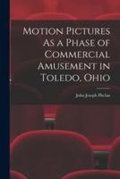 Motion Pictures As a Phase of Commercial Amusement in Toledo, Ohio