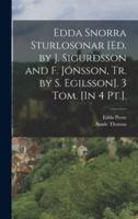Edda Snorra Sturlosonar [Ed. By J. Sigurðsson and F. Jónsson, Tr. By S. Egilsson]. 3 Tom. [In 4 Pt.].