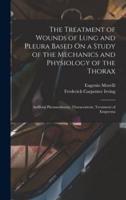 The Treatment of Wounds of Lung and Pleura Based On a Study of the Mechanics and Physiology of the Thorax