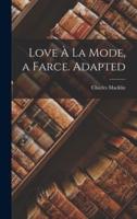 Love À La Mode, a Farce. Adapted