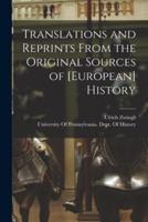 Translations and Reprints From the Original Sources of [European] History