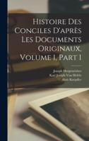 Histoire Des Conciles D'après Les Documents Originaux, Volume 1, Part 1