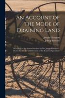 An Account of the Mode of Draining Land