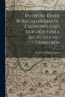 Entwurf Einer Burschenschafts-Ordnung Und Versuch Einer Begründung Derselben