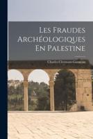 Les Fraudes Archéologiques En Palestine