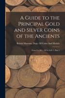 A Guide to the Principal Gold and Silver Coins of the Ancients