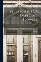 Ye Narcissus Or Daffodyl Flowere