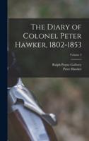 The Diary of Colonel Peter Hawker, 1802-1853; Volume 2