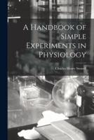 A Handbook of Simple Experiments in Physiology
