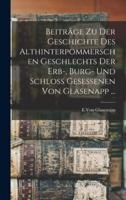 Beiträge Zu Der Geschichte Des Althinterpommerschen Geschlechts Der Erb-, Burg- Und Schloss Gesessenen Von Glasenapp ...