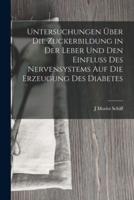 Untersuchungen Über Die Zuckerbildung in Der Leber Und Den Einfluss Des Nervensystems Auf Die Erzeugung Des Diabetes