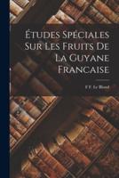 Études Spéciales Sur Les Fruits De La Guyane Francaise