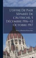 L'offre De Paix Séparée De l'Autriche, 5 Décembre 1916--12 Octobre 1917