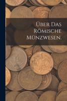 Über Das Römische Münzwesen.
