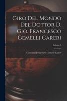 Giro Del Mondo Del Dottor D. Gio. Francesco Gemelli Careri; Volume 6