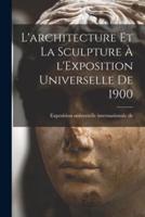 L'architecture Et La Sculpture À l'Exposition Universelle De 1900