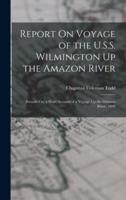 Report On Voyage of the U.S.S. Wilmington Up the Amazon River