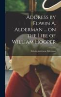 Address by Edwin A. Alderman ... On the Life of William Hooper