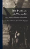 The Forrest Monument; Its History and Dedication; a Memorial in Art, Oratory and Literature