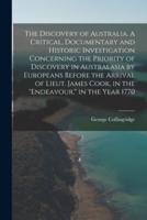 The Discovery of Australia. A Critical, Documentary and Historic Investigation Concerning the Priority of Discovery in Australasia by Europeans Before