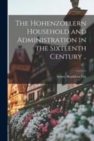 The Hohenzollern Household and Administration in the Sixteenth Century ..