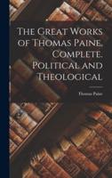 The Great Works of Thomas Paine. Complete. Political and Theological