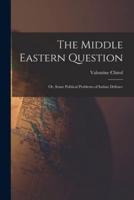 The Middle Eastern Question; or, Some Political Problems of Indian Defence