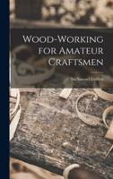 Wood-Working for Amateur Craftsmen