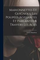 Marionnettes Et Guignols, Les Poupées Agissantes Et Parlantes À Travers Les Ages