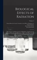 Biological Effects of Radiation; Mechanism and Measurement of Radiation, Applications in Biology, Photochemical Reactions, Effects of Radiant Energy on Organisms and Organic Products; Volume 2