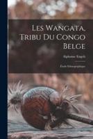 Les Wangata, Tribu Du Congo Belge; Étude Ethnographique