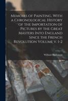 Memoirs of Painting, With a Chronological History of the Importation of Pictures by the Great Masters Into England Since the French Revolution Volume V. 1-2