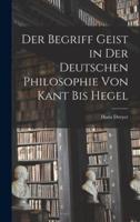 Der Begriff Geist in Der Deutschen Philosophie Von Kant Bis Hegel