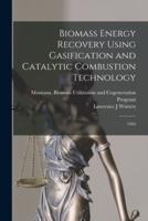 Biomass Energy Recovery Using Gasification and Catalytic Combustion Technology
