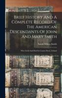 Brief History And A Complete Record Of The American Descendants Of John And Mary Smith